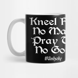 Kneel For No Man Pray To No God Mug